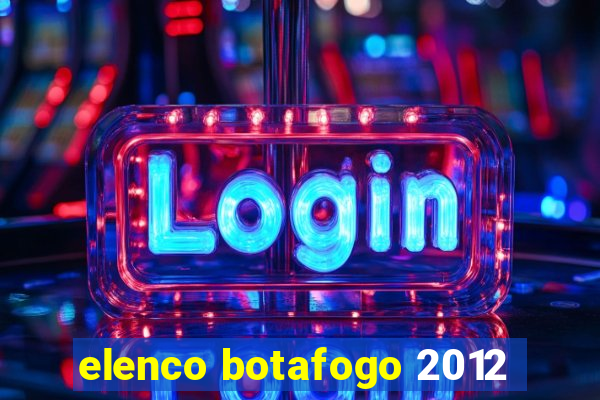 elenco botafogo 2012